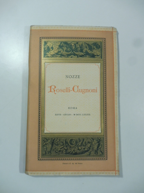 Nozze Roselli-Cugnoni. Scritti inediti di Mr Gio. Della Casa pubblicati da Giuseppe Cugnoni bibliotecario chigiano